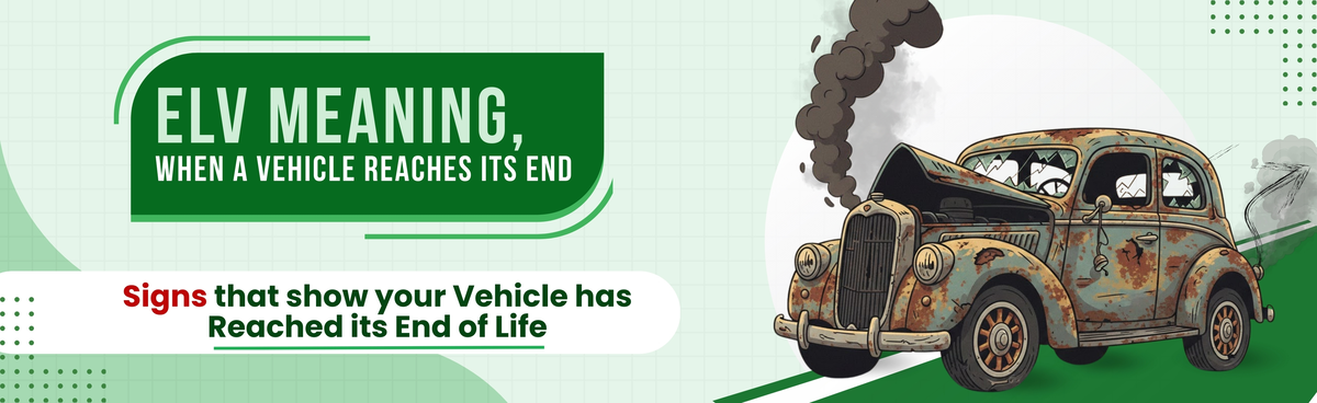 ELV Full Form and Meaning Explained: Signs Your Vehicle Has Reached Its End